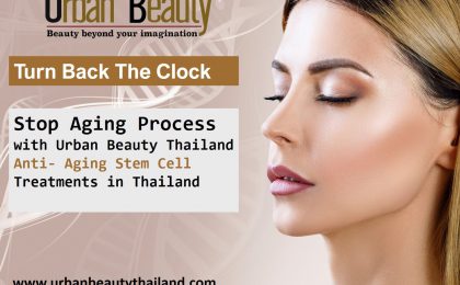 Turn Back The Clock with Anti-Aging Stem Cell Treatments in Thailand
